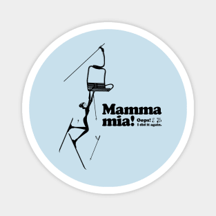 Mamma mia “Fall off a ski lift...” Magnet